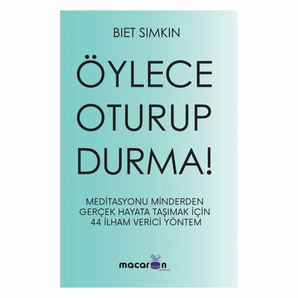 ÖYLECE OTURUP DURMA!